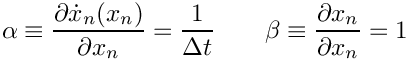 \[
  \alpha \equiv \frac{\partial \dot{x}_n(x_n) }{\partial x_n}
         = \frac{1}{\Delta t}
  \quad \quad
  \beta \equiv \frac{\partial x_n}{\partial x_n} = 1
\]