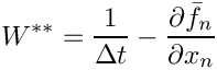 \[
  W^{\ast\ast} =
    \frac{1}{\Delta t} - \frac{\partial \bar{f}_n}{\partial x_n}
\]