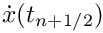 $\dot{x}(t_{n+1/2})$