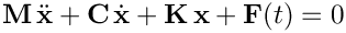 \[
    \mathbf{M}\, \ddot{\mathbf{x}} + \mathbf{C}\, \dot{\mathbf{x}}
    + \mathbf{K}\, \mathbf{x} + \mathbf{F}(t) = 0
  \]