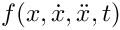 $f(x, \dot{x}, \ddot{x},t)$