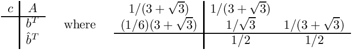 \[
 \begin{array}{c|c}
   c & A \\ \hline
     & b^T \\
     & \hat{b}^T
 \end{array}
 \;\;\;\;\mbox{ where }\;\;\;\;
 \begin{array}{c|cccc}  1/(3+\sqrt{3})    & 1/(3+\sqrt{3}) & \\
                        (1/6)(3+\sqrt{3}) & 1/\sqrt{3}     & 1/(3+\sqrt{3})
\\   \hline & 1/2            & 1/2 \end{array} \]