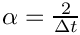 $ \alpha = \frac{2}{\Delta t} $
