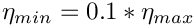 $\eta_{min} = 0.1*\eta_{max}$