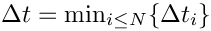 $ \Delta t = \min_{i \leq N} \{ \Delta t_i \}$
