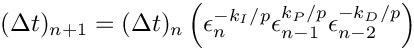 \[
     (\Delta t)_{n+1} =
     (\Delta t)_n \left( \epsilon_n ^{-k_I / p}
          \epsilon_{n-1}^{k_P / p} \epsilon_{n-2}^{-k_D / p} \right)
\]