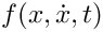 $ f(x,\dot{x},t) $