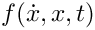 $ f(\dot{x},x,t) $