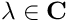 $\lambda \in \mathbf{C}$