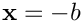 $\mathbf{x} = -b$