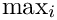 $\max_i$