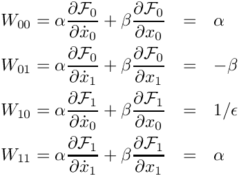 \begin{eqnarray*}
  W_{00} = \alpha \frac{\partial\mathcal{F}_0}{\partial \dot{x}_0}
          + \beta \frac{\partial\mathcal{F}_0}{\partial x_0}
       & = & \alpha \\
  W_{01} = \alpha \frac{\partial\mathcal{F}_0}{\partial \dot{x}_1}
          + \beta \frac{\partial\mathcal{F}_0}{\partial x_1}
       & = & -\beta \\
  W_{10} = \alpha \frac{\partial\mathcal{F}_1}{\partial \dot{x}_0}
          + \beta \frac{\partial\mathcal{F}_1}{\partial x_0}
       & = & 1/\epsilon \\
  W_{11} = \alpha \frac{\partial\mathcal{F}_1}{\partial \dot{x}_1}
          + \beta \frac{\partial\mathcal{F}_1}{\partial x_1}
       & = & \alpha \\
\end{eqnarray*}