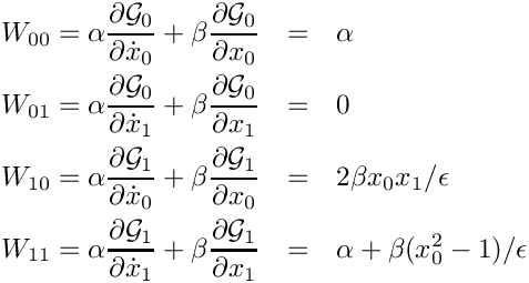 \begin{eqnarray*}
  W_{00} = \alpha \frac{\partial\mathcal{G}_0}{\partial \dot{x}_0}
          + \beta \frac{\partial\mathcal{G}_0}{\partial x_0}
       & = & \alpha \\
  W_{01} = \alpha \frac{\partial\mathcal{G}_0}{\partial \dot{x}_1}
          + \beta \frac{\partial\mathcal{G}_0}{\partial x_1}
       & = & 0 \\
  W_{10} = \alpha \frac{\partial\mathcal{G}_1}{\partial \dot{x}_0}
          + \beta \frac{\partial\mathcal{G}_1}{\partial x_0}
       & = & 2 \beta x_0 x_1/\epsilon \\
  W_{11} = \alpha \frac{\partial\mathcal{G}_1}{\partial \dot{x}_1}
          + \beta \frac{\partial\mathcal{G}_1}{\partial x_1}
       & = & \alpha + \beta (x^2_0 - 1)/\epsilon \\
\end{eqnarray*}