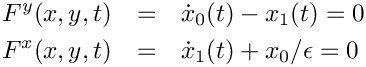 \begin{eqnarray*}
  F^y(x,y,t) & = & \dot{x}_0(t) - x_1(t) = 0 \\
  F^x(x,y,t) & = & \dot{x}_1(t) + x_0/\epsilon = 0
\end{eqnarray*}