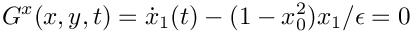 \[
  G^x(x,y,t) = \dot{x}_1(t) - (1-x_0^2)x_1/\epsilon = 0
\]
