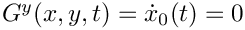 $G^y(x,y,t) = \dot{x}_0(t) = 0$