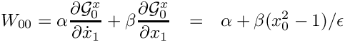 \begin{eqnarray*}
  W_{00} = \alpha \frac{\partial\mathcal{G}^x_0}{\partial \dot{x}_1}
          + \beta \frac{\partial\mathcal{G}^x_0}{\partial x_1}
       & = & \alpha + \beta (x^2_0 - 1)/\epsilon \\
\end{eqnarray*}