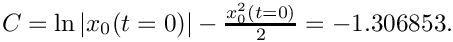 $C =\ln \left|x_0(t=0)\right| - \frac{x_0^2(t=0)}{2} =-1.306853.$
