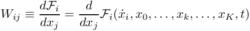 \[
  W_{ij} \equiv \frac{d\mathcal{F}_i}{dx_j} = \frac{d}{dx_j}
         \mathcal{F}_i (\dot{x}_i, x_0, \ldots, x_k, \ldots, x_K, t)
\]