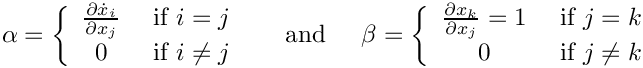 \[
  \alpha = \left\{
    \begin{array}{cl}
      \frac{\partial\dot{x}_i}{\partial x_j} & \mbox{ if } i = j \\
      0 & \mbox{ if } i \neq j
    \end{array} \right.
  \;\;\;\; \mbox{ and } \;\;\;\;
  \beta = \left\{
  \begin{array}{cl}
    \frac{\partial x_k}{\partial x_j} = 1 & \mbox{ if } j = k \\
    0 & \mbox{ if } j \neq k
  \end{array} \right.
\]