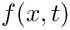 $ f(x,t) $