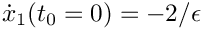 $\dot{x}_1(t_0=0) = -2/\epsilon$