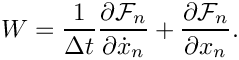 \[
   W = \frac{1}{\Delta t}
       \frac{\partial \mathcal{F}_n}{\partial \dot{x}_n}
     + \frac{\partial \mathcal{F}_n}{\partial x_n}.
 \]