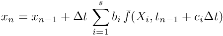 \[
   x_{n} = x_{n-1}
   + \Delta t\,\sum_{i=1}^{s}b_{i}\,\bar{f}(X_{i},t_{n-1}+c_{i}\Delta t)
 \]