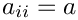 $a_{ii}=a$