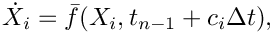 \[
   \dot{X}_{i} = \bar{f}(X_{i},t_{n-1}+c_{i}\Delta t),
 \]