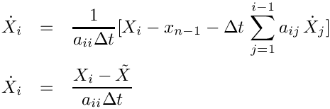 \begin{eqnarray*}
   \dot{X}_{i} & = & \frac{1}{a_{ii} \Delta t} [ X_{i} - x_{n-1}
                    - \Delta t\,\sum_{j=1}^{i-1} a_{ij}\,\dot{X}_{j} ] \\
   \dot{X}_{i} & = & \frac{X_{i} - \tilde{X}}{a_{ii} \Delta t}
 \end{eqnarray*}