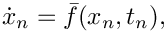 \[
   \dot{x}_{n} = \bar{f}(x_{n},t_{n}),
 \]