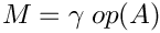 $M = \gamma \; op(A)$