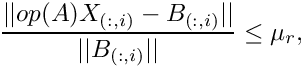 \[
   \frac{|| op(A) X_{(:,i)} - B_{(:,i)} ||}{ ||B_{(:,i)}||} \le \mu_r,
\]