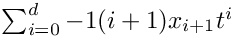 $\sum_{i=0}^d-1 (i+1)x_{i+1} t^i$