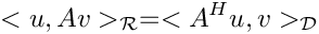 \[<u,A v>_{\mathcal{R}} = <A^H u, v>_{\mathcal{D}}\]