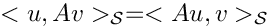 \[<u,A v>_{\mathcal{S}} = <A u, v>_{\mathcal{S}}\]
