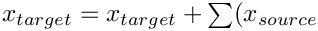 $x_{target} = x_{target} + \sum(x_{source}$