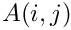 $A(i,j)$