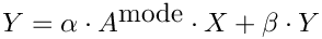 $Y = \alpha \cdot A^{\textrm{mode}} \cdot X + \beta \cdot Y$