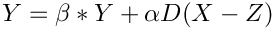 $Y = \beta * Y + \alpha D (X - Z)$